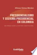 Presidencialismo y sistema presidencial en Colombia. Una mirada desde la historia constitucional