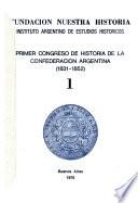 Primer Congreso de Historia de la Confederación Argentina (1831-1852).