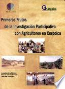 Primeros Frutos de la Investigacion Participativa con Agricultores en Corpoica