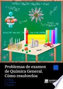 Libro Problemas de examen de Química General. Cómo resolverlos