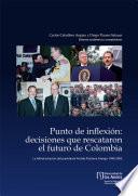 Punto de inflexión: decisiones que rescataron el futuro de Colombia. La administración del presidente Andrés Pastrana Arango, 1998-2002