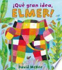 ¡Qué gran idea, Elmer! (Elmer. Álbum ilustrado)