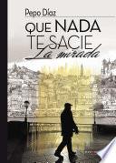 Libro Que nada te sacie la mirada