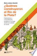 Libro ¿Quiénes construyeron el Río de la Plata?
