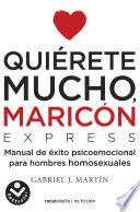 Libro Quiérete mucho, maricón: Un manual de bolsillo para dejar atrás la homophobia in teriorizada / Love Yourself a Lot Fagot