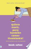 Libro QUIERO MORIR, PERO TAMBIÉN COMER TTEOKBOKKI