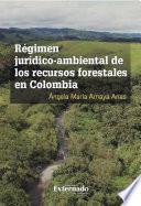 Régimen jurídico-ambiental de los recursos forestales en Colombia