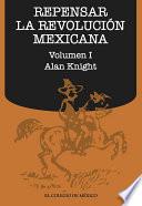 Repensar la Revolución Mexicana (volumen I)