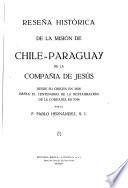 Reseña histórica de la misión de Chile-Paraguay de la Compañia de Jesús desde su origen en 1836 hasta el centenario de la restauración de la compañía en 1914