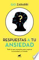 Libro Respuestas a tu ansiedad: Todo lo que necesitas para superar la ansiedad y el mi edo / Answers to Your Anxiety: Everything You Need to Overcome Anxiety and Fear