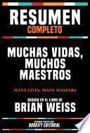 Libro Resumen Completo - Muchas Vidas, Muchos Maestros (Many Lives, Many Masters) - Basado En El Libro De Brian Weiss
