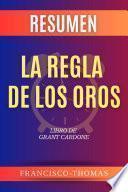 Libro Resumen de La Regla De Oros De Los Negocios por Grant Cardone