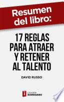 Libro Resumen del libro 17 reglas para atraer y retener al talento de David Russo