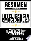 Libro Resumen Extendido De Inteligencia Emocional 2.0: Estrategias Para Conocer Y Aumentar Su Coeficiente - Basado En El Libro De Travis Bradberry Y Jean Greaves