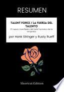 Libro RESUMEN - Talent Force / La fuerza del talento: El nuevo manifiesto del lado humano de la empresa por Hank Stringer y Rusty Rueff