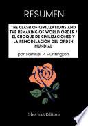 Libro RESUMEN - The Clash Of Civilizations And The Remaking Of World Order / El choque de civilizaciones y la remodelación del orden mundial por Samuel P. Huntington