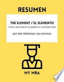 RESUMEN - The Element / El Elemento : Cómo encontrar tu pasión lo cambia todo por Ken Robinson, Lou Aronica