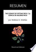 Libro RESUMEN - The Science Of Getting Rich / La ciencia de hacerse rico por Wallace D. Wattles