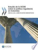 Revisiones de la OCDE sobre reforma regulatoria Estudio de la OCDE sobre la política regulatoria en Colombia Más allá de la simplificación administrativa