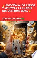 Libro 🔥 ADICCIÓN A LOS JUEGOS Y APUESTAS: LA ILUSIÓN QUE DESTRUYE VIDAS 🔥