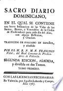 Sacro diario dominicano en el cual se contiene una breve insinuación de las vidas de los santos, beatos y venerables de la orden de predicadores para cada dia del año