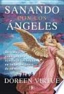 Sanando con los ángeles : descubre cómo pueden ayudarte los ángeles en todas las áreas de tu vida