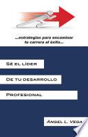 Libro Sé el líder de tu desarrollo profesional