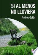 Libro Si al menos no lloviera