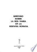 Simposio sobre la Red Viaria en la Hispania Romana