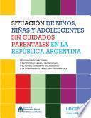 Situación de Niños, Niñas y Adolescentes sin Cuidados Parentales en la República Argentina