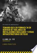 Libro TEMARIO-GUÍA EN FORMACIÓN EN SERVICIO DE VIGILANCIA EN INSTALACIONES NUCLEARES Y OTRAS INFRAESTRUCTURAS CRÍTICAS