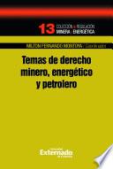 Temas de Derecho Minero, Petrolero y Energético. Colección de Regulación Minera y Energética N° 13