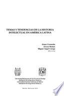 TEMAS Y TENDENCIAS DE LA HISTORIA INTELECTUAL EN AMÉRICA LATINA