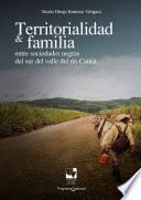 Libro Territorialidad y familia entre las sociedades negras del Sur del Valle del Río Cauca