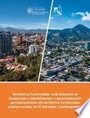 Territorios funcionales rural-urbanos en Guatemala e identificación y caracterización socioeconómica de territorios funcionales urbano-rurales en El Salvador, Centroamérica