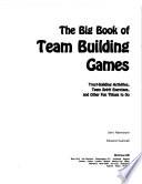 Libro The Big Book of Team Building Games: Trust-Building Activities, Team Spirit Exercises, and Other Fun Things to Do