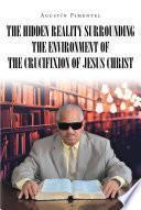 Libro The Hidden Reality Surrounding the Environment of the Crucifixion of Jesus Christ