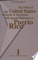 The Policy of the United States Towards Its Territories with Special Reference to Puerto Rico