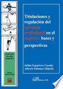 Titulaciones y regulación del ejercicio profesional en el deporte. Bases y perspectivas