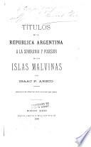 Titulos de la República Argentina a la soberania y posesion de las islas Malvinas