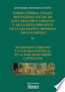 Torres, tierras, linajes. Mentalidad social de los caballeros urbanos y de la élite dirigente de la Salamanca medieval (siglos XIII-XV)