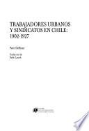 Trabajadores Urbanos Y Sindicatos en Chile, 1902-1927