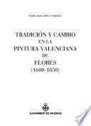 Tradición y cambio en la pintura valenciana de flores (1600-1850)