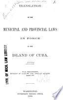 Translation of the municipal and provincial laws in force in the island of Cuba