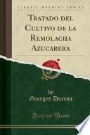 Tratado del Cultivo de la Remolacha Azucarera (Classic Reprint)