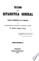 Tratados de Estadistica general y nociones preliminares de su formacion. Tomo 1, libro 1-2