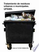 Tratamiento de residuos urbanos o municipales. UF0285.