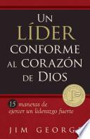 Un Lider Conforme al Corazon de Dios: 15 Maneras de Ejercer un Liderazgo Fuerte = A Leader According the Heart of God