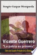 Libro Vicente Guerrero: “La patria es primero”