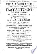Vida admirable del Siervo de Dios Fray Antonio de San Pedro, etc